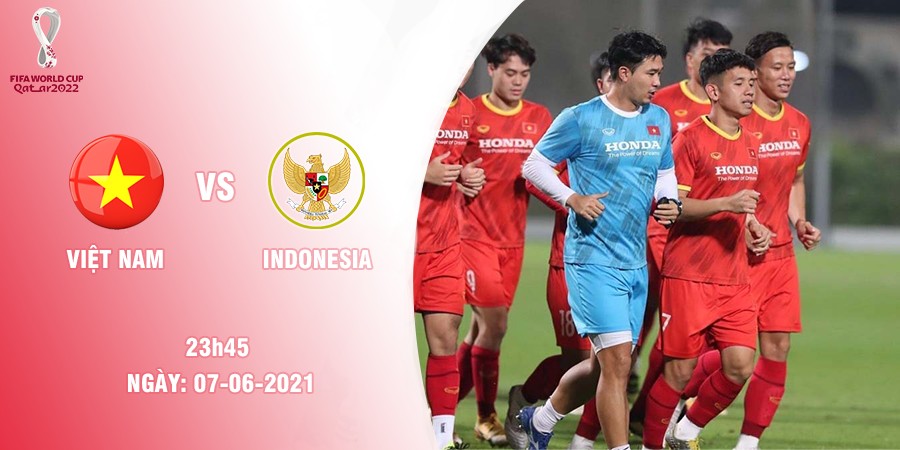 Trực tiếp Việt Nam vs Indonesia 23h45 - 07/06 trên kênh VTV